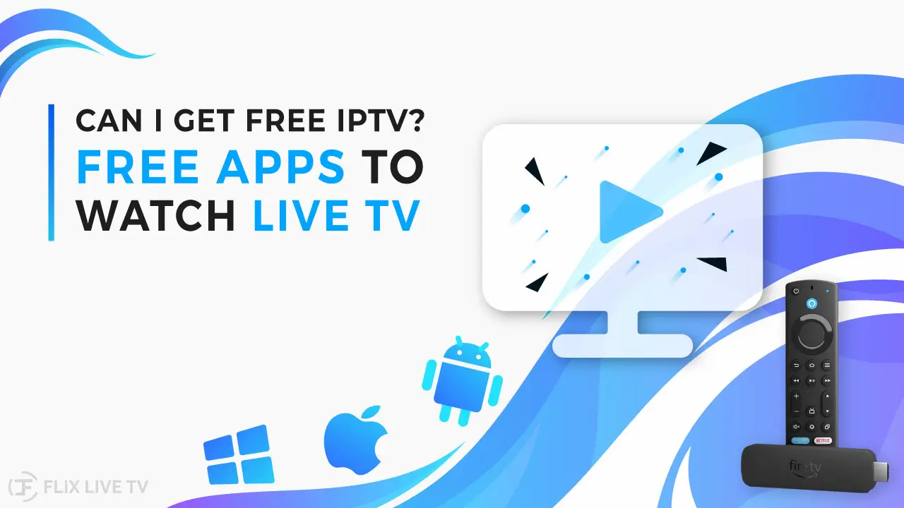 Can I get free iptv? best free apps to watch live tv