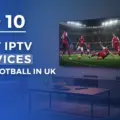 Top 10 Best IPTV Service Providers in the UK for Football